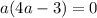 a(4a-3)=0

