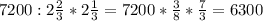7200:2 \frac{2}{3} *2 \frac{1}{3} =7200*
\frac{3}{8}* \frac{7}{3}=6300
