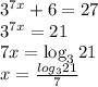 3^{7x}+6=27 \\
3^{7x}=21 \\
7x=\log_{3}{21} \\
x=\frac{log_{3}{21}}{7} \\