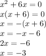 x^{2} +6x=0 \\
x(x+6) = 0 \\
x=-(x+6) \\
x= -x-6 \\
2x=-6 \\
x= -3