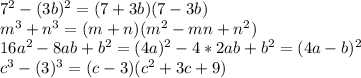 7^2-(3b)^2=(7+3b)(7-3b) \\
m^3+n^3=(m+n)(m^2-mn+n^2) \\
16a^2-8ab+b^2=(4a)^2-4*2ab+b^2=(4a-b)^2 \\
c^3-(3)^3=(c-3)(c^2+3c+9)