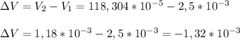 зV= V_{2}- V_{1}=118,304* 10^{-5}-2,5* 10^{-3} \\ \\ 
зV= 1,18* 10^{-3}-2,5* 10^{-3}=-1,32* 10^{-3}