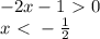 -2x-1\ \textgreater \ 0 \\\ x\ \textless \ - \frac{1}{2}