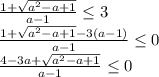 \frac{1+\sqrt{a^2-a+1} }{a-1} \leq 3 \\\ \frac{1+\sqrt{a^2-a+1} -3(a-1)}{a-1} \leq 0 \\\ \frac{4-3a+\sqrt{a^2-a+1} }{a-1} \leq 0