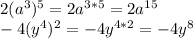 2(a^{3} )^{5} =2a^{3*5} = 2a^{15} \\ 
-4(y^{4} )^{2} =-4y^{4*2} = -4y^{8} \\