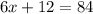 6x+12=84