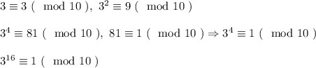 3 \equiv 3 \ (\mod 10 \ ), \ 3^2 \equiv 9 \ (\mod 10 \ )\\\\
3^4 \equiv 81 \ (\mod 10 \ ), \ 81 \equiv 1 \ ( \mod 10 \ ) \Rightarrow 3^4 \equiv 1 \ (\mod 10 \ )\\\\
3^{16} \equiv 1 \ (\mod 10 \ )