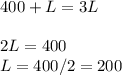 400+L=3L \\ \\ 
2L=400 \\ 
L=400/2=200