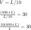 V=L/10 \\ \\ 
\frac{(400+L)}{L/10}=30 \\ \\ 
\frac{10(400+L)}{L}=30