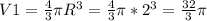V1= \frac{4}{3} \pi R^{3} = \frac{4}{3} \pi *2^{3}= \frac{32}{3} \pi