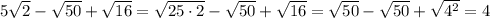 5\sqrt2-\sqrt{50}+\sqrt{16}=\sqrt{25\cdot 2}-\sqrt{50}+\sqrt{16}=\sqrt{50}-\sqrt{50}+\sqrt{4^2}=4
