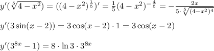 y'( \sqrt[5]{4-x^2})=((4-x^2)^{ \frac{1}{5}})'= \frac{1}{5}(4-x^2)^{- \frac{4}{5}}=- \frac{2x}{5\cdot \sqrt[5]{(4-x^2)^4}} \\\\
y'(3\sin (x-2))=3\cos(x-2)\cdot1=3\cos(x-2)\\\\
y'(3^{8x}-1)=8\cdot \ln 3\cdot 3^{8x}