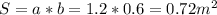 S=a*b=1.2*0.6=0.72 m^{2} 
