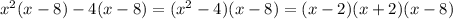 x^{2} (x-8)-4(x-8)= (x^{2} -4)(x-8)=(x-2)(x+2)(x-8)