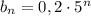 b_{n}=0,2\cdot 5^{n}