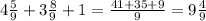 4 \frac{5}{9} + 3 \frac{8}{9} + 1 = \frac{41 + 35 + 9}{9} = 9 \frac{4}{9}
