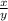 \frac{x}{y} 
