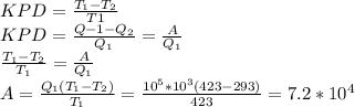 KPD= \frac{T_1-T_2}{T1}
 \\ 
KPD= \frac{Q-1-Q_2}{Q_1}= \frac{A}{Q_1}
 \\ 
 \frac{T_1-T_2}{T_1}= \frac{A}{Q_1} \\ 
A= \frac{Q_1(T_1-T_2)}{T_1} = \frac{10^5*10^3(423-293)}{423}=7.2*10^4 
