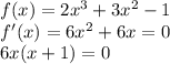 f(x)=2x^3+3x^2-1\\
f'(x)=6x^2+6x=0\\
6x(x+1)=0\\