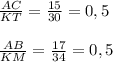 \frac{AC}{KT} = \frac{15}{30}=0,5\\\\
 \frac{AB}{KM} = \frac{17}{34}=0,5