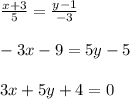 \frac{x+3}{5} = \frac{y-1}{-3} \\\\ -3x-9=5y-5\\\\ 3x+5y+4=0