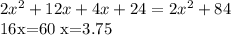 2 x^{2} +12x+4x+24=2 x^{2} +84

16x=60
 x=3.75