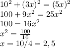 10^2+(3x)^2=(5x)^2 \\ 
100+9x^2=25x^2 \\ 
100=16x^2 \\ x^2= \frac{100}{16} \\ 
x=10/4=2,5 \\ 
