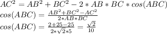 AC^2=AB^2+BC^2-2*AB*BC*cos(ABC) \\ 
cos(ABC)= \frac{AB^2+BC^2-AC^2}{2*AB*BC} \\ 
cos(ABC)= \frac{2+25-25}{2* \sqrt{2}*5}= \frac{ \sqrt{2} }{10}