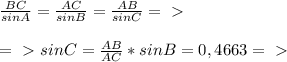 \frac{BC}{sinA} = \frac{AC}{sinB} = \frac{AB}{sinC} =\ \textgreater \ \\\\
=\ \textgreater \ sinC= \frac{AB}{AC}*sinB=0,4663 =\ \textgreater \