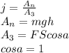 j= \frac{A_n}{A_3} \\ 
A_n=mgh \\ 
A_3=FScosa \\ 
cosa=1 \\