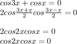 cos3x+cosx=0 \\ 
2cos \frac{3x+x}{2}cos \frac{3x-x}{2}=0 \\ \\ 
2cos2xcosx=0 \\ 
cos2xcosx=0