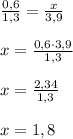 \frac{0,6}{1,3}= \frac{x}{3,9} \\\\
x= \frac{0,6 \cdot3,9}{1,3}\\\\x= \frac{2,34}{1,3}\\\\x=1,8