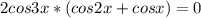 2cos3x*(cos2x+cosx)=0