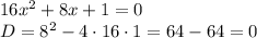 16x^2+8x+1=0\\
D=8^2-4\cdot 16\cdot1=64-64=0