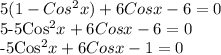 5(1-Cos^2x)+6Cosx-6=0

5-5Cos^2x+6Cosx-6=0

-5Cos^2x+6Cosx-1=0