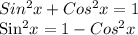 Sin^2x+Cos^2x=1

Sin^2x=1-Cos^2x