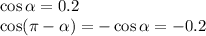 \cos \alpha = 0.2\\
\cos ( \pi - \alpha ) = -\cos \alpha =-0.2