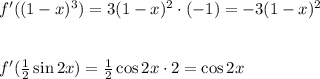 f'((1-x)^3)=3(1-x)^2\cdot(-1)=-3(1-x)^2\\\\\\
f'( \frac{1}{2}\sin 2x)= \frac{1}{2}\cos 2x\cdot 2=\cos 2x