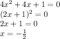 4x^2+4x+1=0
\\\
(2x+1)^2=0
\\\
2x+1=0
\\\
x=- \frac{1}{2}