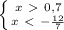 
 \left \{ {{x\ \textgreater \ 0,7} \atop {x\ \textless \ - \frac{12}{7} }} \right.