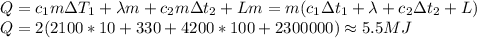 Q=c_1m\Delta T_1+\lambda m+c_2m\Delta t_2+Lm=m(c_1\Delta t_1+\lambda+c_2\Delta t_2+L)\\
Q=2(2100*10+330+4200*100+2300000)\approx 5.5 MJ