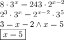 8\cdot3^x=243\cdot2^{x-2}\\
2^3\cdot3^x=2^{x-2}\cdot3^5\\
3=x-2 \wedge x=5\\
\boxed{x=5}
