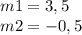 m1=3,5 \\ m2=-0,5