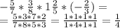 - \frac{5}{7} * \frac{3}{8} * 1 \frac{2}{5} *(- \frac{2}{3} ) = \\ 
= \frac{5*3*7*2}{7*8*5*3} = \frac{1*1*1*1}{1*4*1*1} = \frac{1}{4}