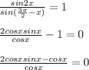 \frac{sin2x}{sin( \frac{3 \pi }{2} -x)}=1 \\ \\ 
 \frac{2cosxsinx}{cosx}-1=0 \\ \\ \frac{2cosxsinx-cosx}{cosx}=0 
