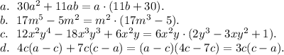a. \ \ 30a^2+11ab = a \cdot (11b+30). \\
b. \ \ 17m^5 - 5m^2 = m^2 \cdot (17m^3-5). \\
c. \ \ 12x^2y^4-18x^3y^3+6x^2y = 6x^2y \cdot (2y^3 - 3xy^2 + 1). \\
d. \ \ 4c(a-c)+7c(c-a) = (a-c)(4c-7c) = 3c(c-a).