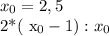 x_{0}=2,5

2*( x_{0} -1): x_{0}