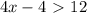 4x - 4 \ \textgreater \ 12

