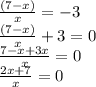 \frac{(7-x)}{x} = -3 \\ 
\frac{(7-x)}{x} + 3 = 0 \\ 
\frac{7-x + 3x}{x} = 0 \\ 
\frac{2x + 7}{x} = 0