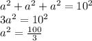 a^2+a^2+a^2=10^2 \\ 3a^2=10^2 \\ a^2= \frac{100}{3}